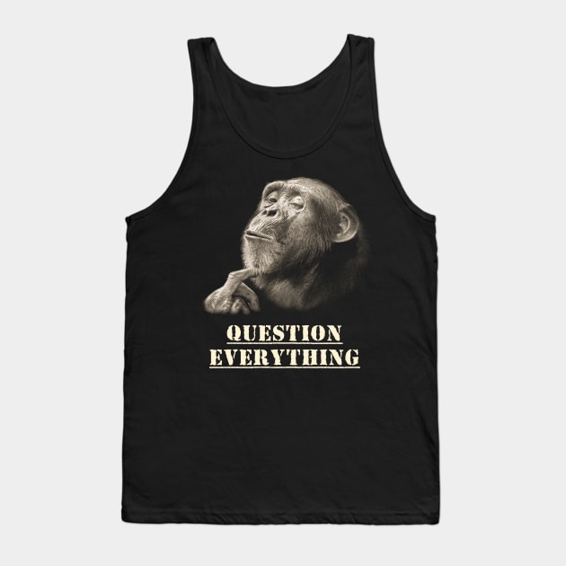 Question Everything Wise Chimpanzee Artwork for Skeptics Tank Top by scotch